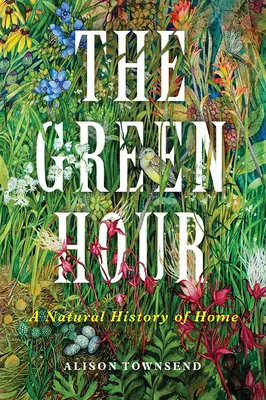 A zöld óra: Az otthon természetrajza - The Green Hour: A Natural History of Home