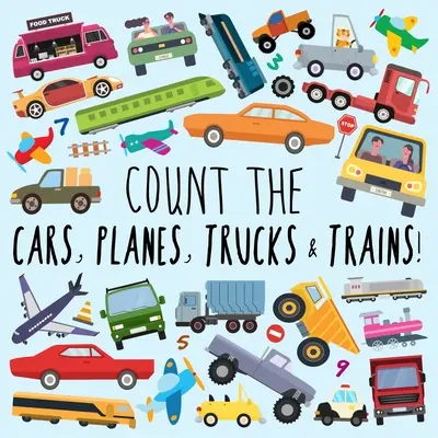 Count the Cars, Planes, Trucks & Trains!: Szórakoztató rejtvényes foglalkoztatókönyv 2-5 éveseknek - Count the Cars, Planes, Trucks & Trains!: A Fun Puzzle Activity Book for 2-5 Year Olds