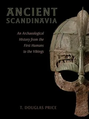 Ősi Skandinávia: A régészeti történelem az első emberektől a vikingekig - Ancient Scandinavia: An Archaeological History from the First Humans to the Vikings