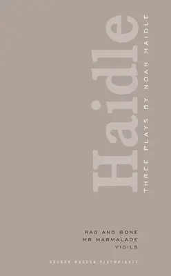 Noah Haidle: Három színdarab: Mr. Marmalade; Virrasztás - Noah Haidle: Three Plays: Rag and Bone; Mr. Marmalade; Vigils