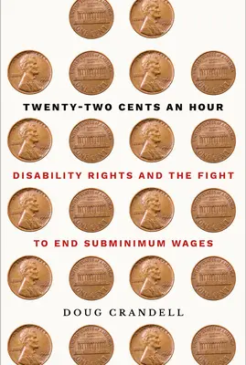 Huszonkét cent óránként: A fogyatékosok jogai és a minimálbér alatti bérek megszüntetéséért folytatott küzdelem - Twenty-Two Cents an Hour: Disability Rights and the Fight to End Subminimum Wages