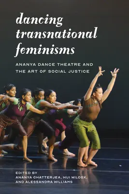 Dancing Transnational Feminisms: Ananya Táncszínház és a társadalmi igazságosság művészete - Dancing Transnational Feminisms: Ananya Dance Theatre and the Art of Social Justice