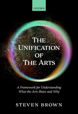 A művészetek egyesítése: Keretrendszer annak megértéséhez, hogy miben és miért közösek a művészetek - The Unification of the Arts: A Framework for Understanding What the Arts Share and Why