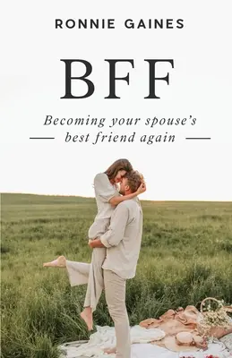 Bff: Újra a házastársad legjobb barátja leszel - Bff: Becoming Your Spouse's Best Friend Again