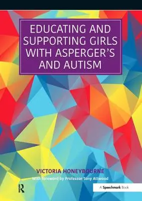 Az Asperger-szindrómás és autista lányok oktatása és támogatása: Segédanyag oktatási és egészségügyi szakemberek számára - Educating and Supporting Girls with Asperger's and Autism: A Resource for Education and Health Professionals