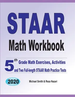 STAAR Math Workbook: 5th Grade Math Exercises, Activities, and Two Full-Length STAAR Math Practice Tests (5. osztályos matematikai gyakorlatok, feladatok és két teljes hosszúságú STAAR matematikai gyakorló teszt) - STAAR Math Workbook: 5th Grade Math Exercises, Activities, and Two Full-Length STAAR Math Practice Tests