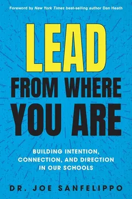 Vezess onnan, ahol vagy: A szándék, a kapcsolat és az irány kialakítása iskoláinkban - Lead from Where You Are: Building Intention, Connection and Direction in Our Schools