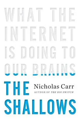 The Shallows: Mit tesz az internet az agyunkkal? - The Shallows: What the Internet Is Doing to Our Brains