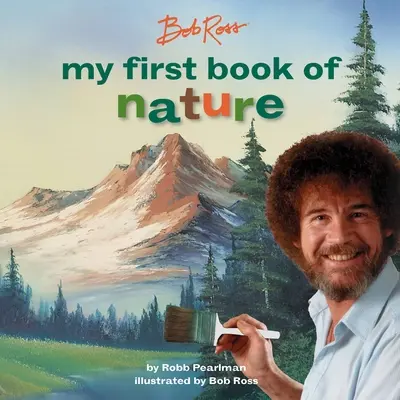 Bob Ross: Ross Ross: Az első természetkönyvem - Bob Ross: My First Book of Nature