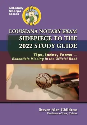 Louisiana közjegyzői vizsga Melléklet a 2022-es tanulmányi útmutatóhoz: Tippek, index, nyomtatványok - a hivatalos könyvből hiányzó lényeges elemek - Louisiana Notary Exam Sidepiece to the 2022 Study Guide: Tips, Index, Forms-Essentials Missing in the Official Book