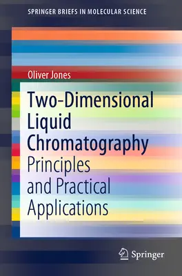 Kétdimenziós folyadékkromatográfia: Alapelvek és gyakorlati alkalmazások - Two-Dimensional Liquid Chromatography: Principles and Practical Applications