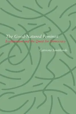 Jó természetű feminista: Az ökofeminizmus és a demokrácia keresése - Good-Natured Feminist: Ecofeminism and the Quest for Democracy