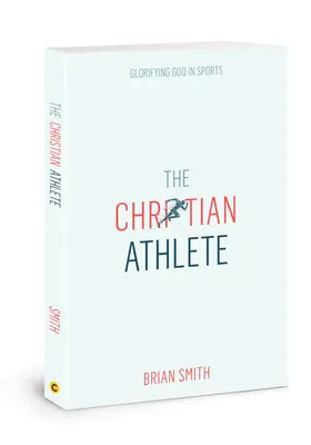 A keresztény sportoló: Isten dicsőítése a sportban - The Christian Athlete: Glorifying God in Sports