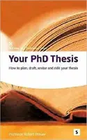 A PhD-dolgozatod - Hogyan tervezd meg, fogalmazd meg, dolgozz át és szerkeszd meg a dolgozatodat? - Your PhD Thesis - How to Plan, Draft, Revise and Edit Your Thesis