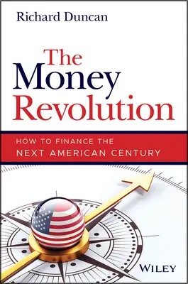 A pénzforradalom: Hogyan finanszírozzuk a következő amerikai évszázadot - The Money Revolution: How to Finance the Next American Century