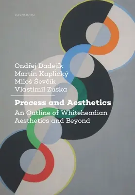 Folyamat és esztétika: A whiteheadi esztétika vázlata és azon túl - Process and Aesthetics: An Outline of Whiteheadian Aesthetics and Beyond