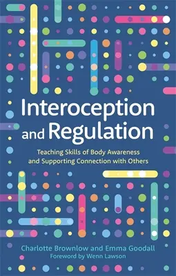 Interocepció és szabályozás: A testtudatosság készségeinek tanítása és a másokkal való kapcsolat támogatása - Interoception and Regulation: Teaching Skills of Body Awareness and Supporting Connection with Others