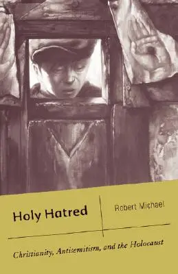 Szent gyűlölet: Kereszténység, antiszemitizmus és a holokauszt - Holy Hatred: Christianity, Antisemitism, and the Holocaust