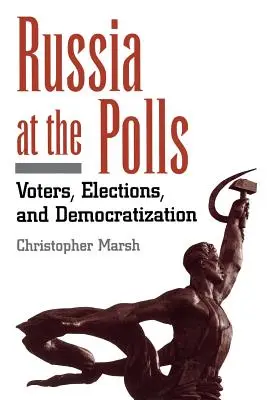 Oroszország a választásokon: Választók, választások és demokratizálódás - Russia at the Polls: Voters, Elections, and Democratization