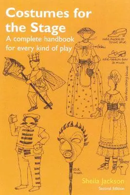 Jelmezek a színpadra: Teljes kézikönyv mindenféle színdarabhoz - Costumes for the Stage: A Complete Handbook for Every Kind of Play