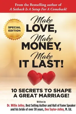 Szeress, keress pénzt, tarts ki!: 10 titok a nagyszerű házasság megformálásához - Make Love, Make Money, Make It Last!: 10 Secrets to Shape a Great Marriage