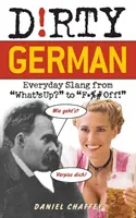 Piszkos német: Hétköznapi szleng a Mi a helyzet? és a F*%# Off! - Dirty German: Everyday Slang from What's Up? to F*%# Off!