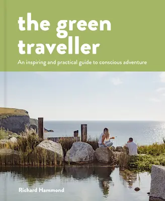 A zöld utazó: Tudatos kalandozás, ami nem kerül a Földbe - The Green Traveller: Conscious Adventure That Doesn't Cost the Earth