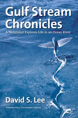 Gulf Stream Chronicles: Egy természettudós felfedezi az életet egy óceáni folyóban - Gulf Stream Chronicles: A Naturalist Explores Life in an Ocean River