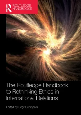 The Routledge Handbook to Rethinking Ethics in International Relations (A nemzetközi kapcsolatok etikájának újragondolásának kézikönyve) - The Routledge Handbook to Rethinking Ethics in International Relations