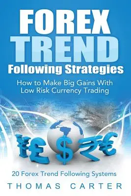 Forex trendkövető stratégiák: Hogyan lehet nagy nyereséget elérni alacsony kockázatú devizakereskedéssel - Forex Trend Following Strategies: How To Make Big Gains With Low Risk Currency Trading