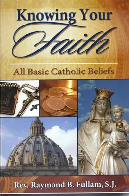 Ismerd meg a hitedet: Minden alapvető katolikus hit - Knowing Your Faith: All Basic Catholic Beliefs
