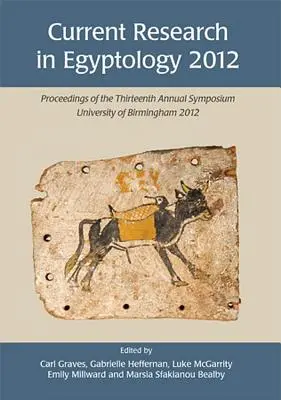 Aktuális egyiptológiai kutatások 2012: A tizenharmadik éves szimpózium jegyzőkönyvei - Current Research in Egyptology 2012: Proceedings of the Thirteenth Annual Symposium