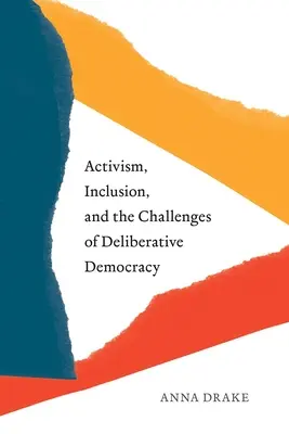 Aktivizmus, befogadás és a deliberatív demokrácia kihívásai - Activism, Inclusion, and the Challenges of Deliberative Democracy