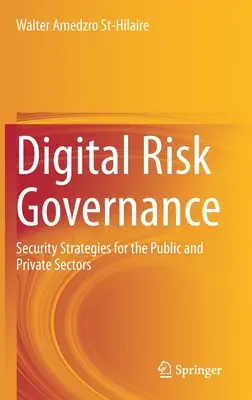 Digitális kockázatkezelés: Biztonsági stratégiák a köz- és a magánszektor számára - Digital Risk Governance: Security Strategies for the Public and Private Sectors
