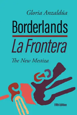 Borderlands / La Frontera: The New Mestiza 5. kiadás - Borderlands / La Frontera: The New Mestiza 5th Edition