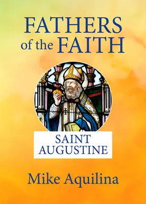 A hit atyái: Szent Ágoston - Fathers of the Faith: Saint Augustine