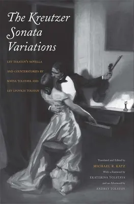 Kreutzer-szonáta-variációk: Lev Tolsztoj novellája és ellennovellái Szofija Tolsztaja és Lev Lvovics Tolsztoj által - Kreutzer Sonata Variations: Lev Tolstoy's Novella and Counterstories by Sofiya Tolstaya and Lev Lvovich Tolstoy