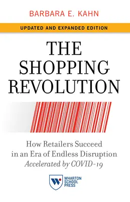 A vásárlás forradalma, frissített és bővített kiadás: How Retailers Succeed in an Era of Endless Disruption Accelerated by Covid-19 (Hogyan lehetnek sikeresek a kiskereskedők a Covid-19 által felgyorsított végtelen zavarok korában? - The Shopping Revolution, Updated and Expanded Edition: How Retailers Succeed in an Era of Endless Disruption Accelerated by Covid-19