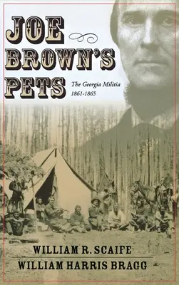 Joe Brown háziállatai: A georgiai milícia, 1862-1865 - Joe Brown's Pets: The Georgia Militia, 1862-1865