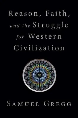 Az ész, a hit és a nyugati civilizációért folytatott küzdelem - Reason, Faith, and the Struggle for Western Civilization