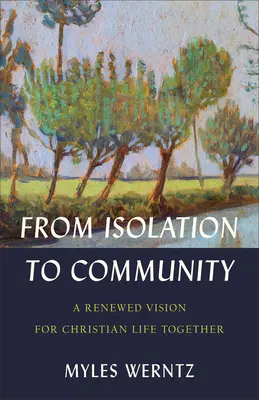 Az elszigeteltségtől a közösségig: A keresztény élet megújult víziója az együttélésről - From Isolation to Community: A Renewed Vision for Christian Life Together