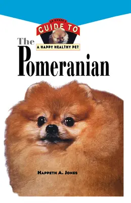 Pomeranian: A tulajdonos útmutatója a boldog és egészséges háziállathoz - Pomeranian: An Owner's Guide to a Happy Healthy Pet