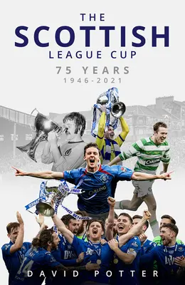 A skót ligakupa: 75 év 1946-tól 2021-ig - The Scottish League Cup: 75 Years from 1946 to 2021