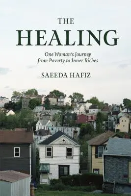 A gyógyulás: Egy nő útja a szegénységből a belső gazdagságig - The Healing: One Woman's Journey from Poverty to Inner Riches