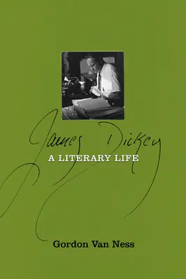 James Dickey: Dickey: Irodalmi élet - James Dickey: A Literary Life