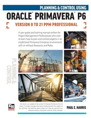 Tervezés és ellenőrzés az Oracle Primavera P6 8-21 PPM Professional verziók használatával - Planning and Control Using Oracle Primavera P6 Versions 8 to 21 PPM Professional