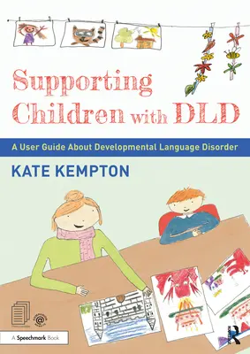 A DLD-vel élő gyermekek támogatása: Felhasználói útmutató a nyelvi fejlődési zavarokról - Supporting Children with DLD: A User Guide about Developmental Language Disorder