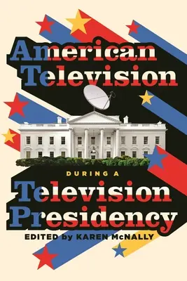 Az amerikai televíziózás a televíziós elnökség idején - American Television During a Television Presidency