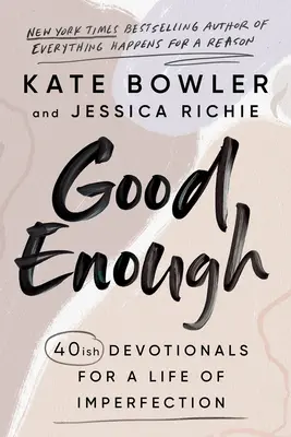 Elég jó: 40 áhítat a tökéletlen élethez - Good Enough: 40ish Devotionals for a Life of Imperfection