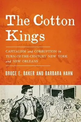 The Cotton Kings: Kapitalizmus és korrupció a századforduló New Yorkjában és New Orleansban - The Cotton Kings: Capitalism and Corruption in Turn-Of-The-Century New York and New Orleans